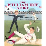 The William Hoy Story How a Deaf Baseball Player Changed the Game