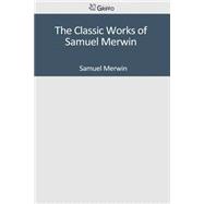The Classic Works of Samuel Merwin