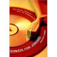 Sonata for Jukebox : Pop Music, Memory, and the Imagined Life,9781582431925