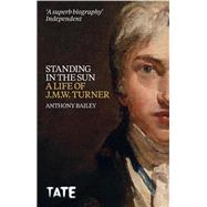 Standing in the Sun A Life of J.M.W. Turner