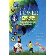 The Power of Picture Books in Teaching Math, Science, and Social Studies: Grades PreK-8