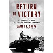 Return to Victory MacArthur's Epic Liberation of the Philippines