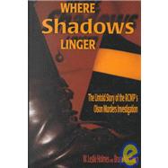 Where Shadows Linger : The Untold Story of the RCMP's Olson Murder Investigation