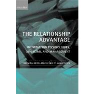 The Relationship Advantage Information Technologies, Sourcing, and Management