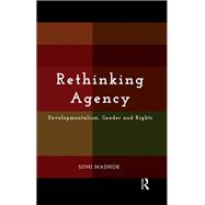 Rethinking Agency: Developmentalism, Gender and Rights
