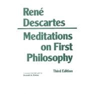Meditations on First Philosophy: In Which the Existence of God and the Distinction of the Soul from the Body Are Demonstrated