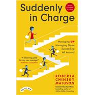 Suddenly In Charge 3rd Edition Managing Up, Managing Down, Succeeding All Around