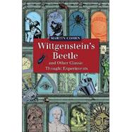 Wittgenstein's Beetle And Other Classic Thought Experiments