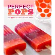 Perfect Pops The 50 Best Classic & Cool Treats
