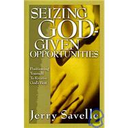 Seizing God-Given Opportunities : Positioning Yourself to Receive God's Best