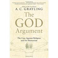 The God Argument The Case against Religion and for Humanism