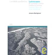 Latinscapes: El paisaje como materia prima/ Landscape as Raw Material