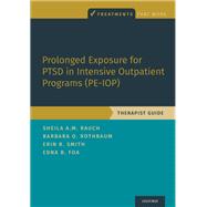Prolonged Exposure for PTSD in Intensive Outpatient Programs (PE-IOP) Therapist Guide