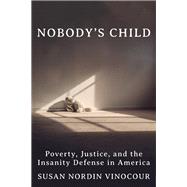 Nobody's Child A Tragedy, a Trial, and a History of the Insanity Defense