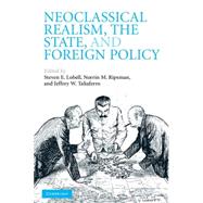 Neoclassical Realism, the State, and Foreign Policy