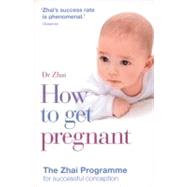 How to Get Pregnant: The Zhai Programme for Successful Conception