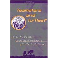 Teamsters and Turtles? U.S. Progressive Political Movements in the 21st Century