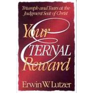 Your Eternal Reward Triumph and Tears at the Judgment Seat of Christ