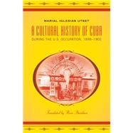 A Cultural History of Cuba During the U.s. Occupation, 1898-1902