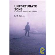 Unfortunate Sons : A True Story of Young Men and War