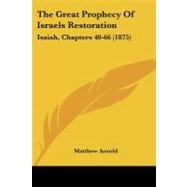 Great Prophecy of Israels Restoration : Isaiah, Chapters 40-66 (1875)