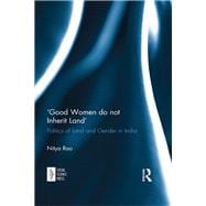 æGood Women do not Inherit Land': Politics of Land and Gender in India