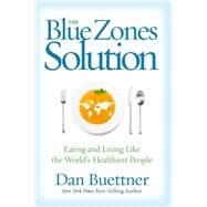 The Blue Zones Solution Eating and Living Like the World's Healthiest People