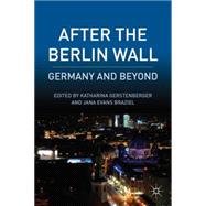 After the Berlin Wall Germany and Beyond