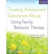 Treating Adolescent Substance Abuse Using Family Behavior Therapy A Step-by-Step Approach