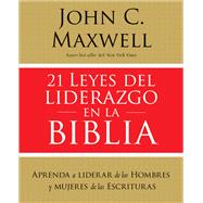 21 leyes del liderazgo en la Biblia/ 21 Laws of Leadership in the Bible