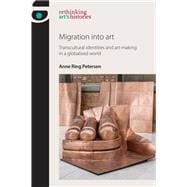 Migration into art Transcultural identities and art-making in a globalised world