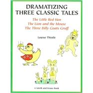 Dramatizing 3 Classic Tales: The Little Red Hen/the Lion and the Mouse/the 3 Billy Goats Gruff