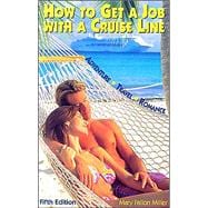 How to Get a Job With a Cruise Line: How to Sail Around the World on Luxury Cruise Ships and Get Paid for It