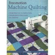 Free-Motion Machine Quilting From Practice to Perfection -- Troubleshooting Guide -- 50+ Designs