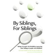 By Siblings, For Siblings siblings of people with disabilities supporting other siblings of people with disabilities