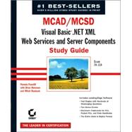 MCAD/MCSD - Visual Basic . Net XML Web Services and Server Components Study Guide : Exam 70-310