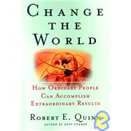 Change the World : How Ordinary People Can Accomplish Extraordinary Things