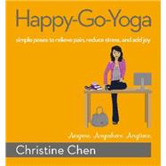 Happy-Go-Yoga Simple Poses to Relieve Pain, Reduce Stress, and Add Joy