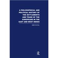 A Philosophical  and Political History of the Settlements and Trade of the Europeans in the East and West Indies