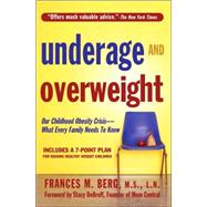 Underage & Overweight Our Childhood Obesity Crisis-What Every Family Needs to Know