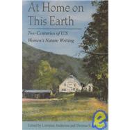 At Home on This Earth : Two Centuries of U. S. Women's Nature Writing