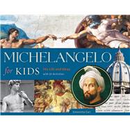 Michelangelo for Kids His Life and Ideas, with 21 Activities