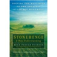 Stonehenge - A New Understanding Solving the Mysteries of the Greatest Stone Age Monument