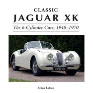 Classic Jaguar XK The 6-Cylinder Cars, 1948-1970