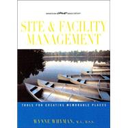 Site and Facility Management : Tools for Creating Memorable Places