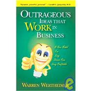 Outrageous Ideas That Work in Business