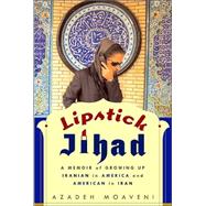 Lipstick Jihad : A Memoir of Growing up Iranian in America and American in Iran,9781586481933