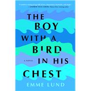 The Boy with a Bird in His Chest A Novel