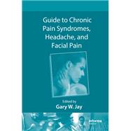 Guide to Chronic Pain Syndromes, Headache, and Facial Pain
