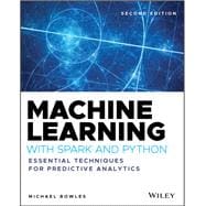 Machine Learning with Spark and Python Essential Techniques for Predictive Analytics